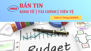 Bản tin Kinh tế - Tài chính - Tiền tệ tuần 4 tháng 10