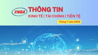 Thông tin Kinh tế - Tài chính - Tiền tệ tháng 7/2026