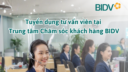 BIDV tuyển dụng Tư vấn viên tại Trung tâm Chăm sóc khách hàng