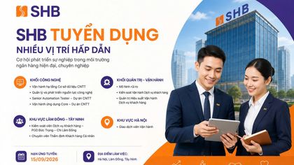 SHB tuyển dụng loạt vị trí công nghệ, vận hành và quản trị rủi ro