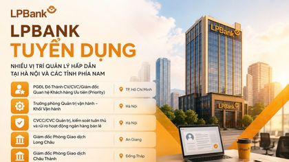 LPBank tuyển dụng nhiều vị trí tại Hà Nội và các tỉnh phía Nam