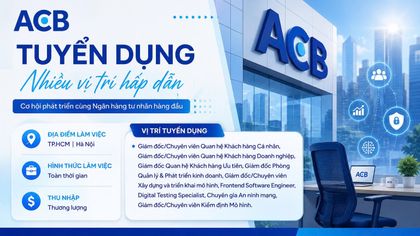 ACB tuyển dụng nhiều vị trí tại Hà Nội và TP.HCM