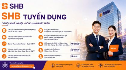 SHB tuyển dụng loạt vị trí công nghệ, vận hành và quản trị rủi ro