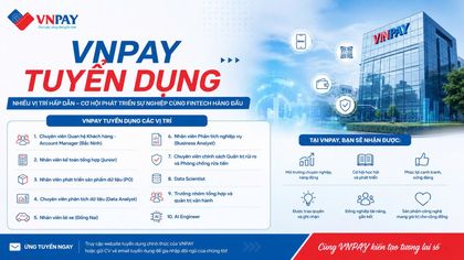 VNPay tuyển dụng nhiều vị trí trong các lĩnh vực kinh doanh, công nghệ và quản trị