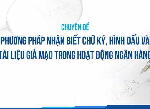 Phương pháp nhận biết chữ ký, hình dấu và tài liệu giả mạo trong hoạt động ngân hàng