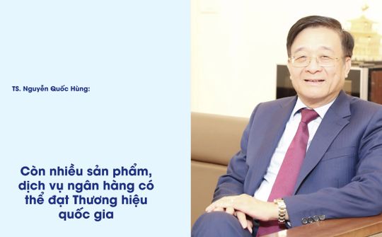 Còn nhiều sản phẩm, dịch vụ ngân hàng có thể đạt Thương hiệu quốc gia