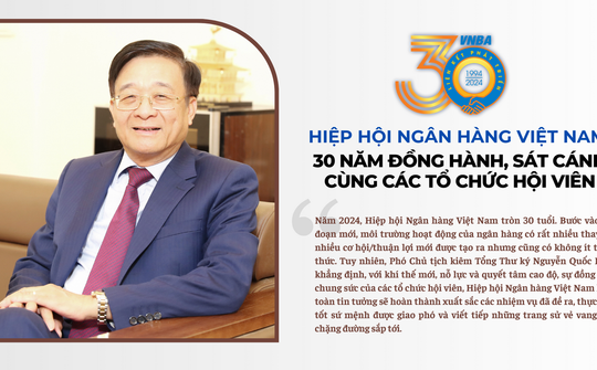 Hiệp hội Ngân hàng Việt Nam: 30 năm đồng hành, sát cánh cùng các tổ chức hội viên