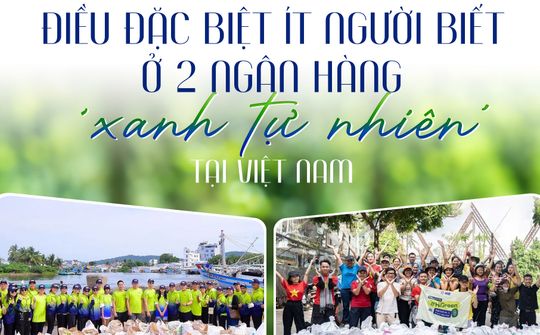 Điều đặc biệt ít người biết ở 2 ngân hàng ‘xanh tự nhiên’ tại Việt Nam