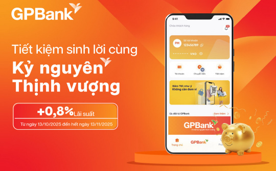 GPBank ưu đãi khách gửi tiết kiệm với lãi suất cộng thêm tới 0,8%/năm