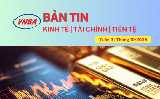Bản tin Kinh tế - Tài chính - Tiền tệ tuần 3 tháng 10