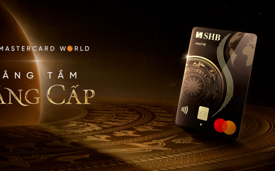 SHB mở rộng đặc quyền cho chủ thẻ tín dụng SHB Mastercard World