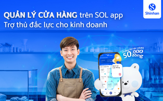 Ngân hàng Shinhan ra mắt tiện ích Quản lý Cửa hàng trên ứng dụng SOL – Trợ thủ đắc lực cho hộ kinh doanh và doanh nghiệp tư nhân