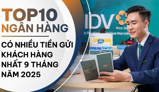 TOP 10 ngân hàng có nhiều tiền gửi nhất 9 tháng năm 2025: BIDV là quán quân, ABBank tăng mạnh nhất