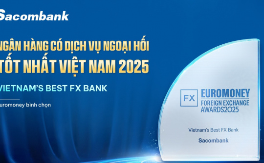 Sacombank được Euromoney vinh danh ‘Ngân hàng có dịch vụ ngoại hối tốt nhất Việt Nam’