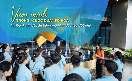 Vươn mình trong “cuộc đua” số hóa, Agribank ghi dấu ấn bằng mô hình đào tạo đột phá