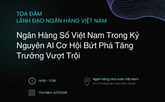 Tọa đàm “Ngân hàng số Việt Nam trong kỷ nguyên AI: Cơ hội bứt phá tăng trưởng vượt trội”