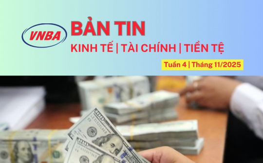 Bản tin Kinh tế - Tài chính - Tiền tệ tuần 4 tháng 11