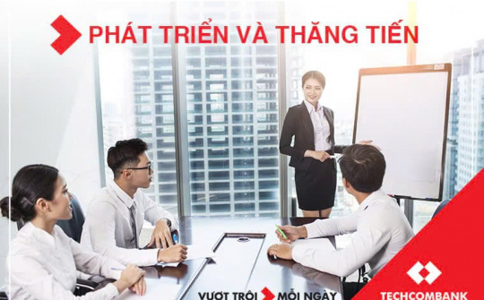 Techcombank tuyển dụng nhiều vị trí Giám đốc, quản lý cấp cao, chuyên gia, chuyên viên