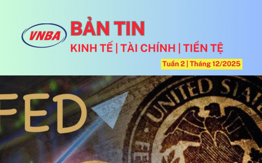 Bản tin Kinh tế - Tài chính - Tiền tệ tuần 2 tháng 12