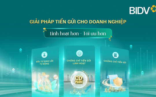 BIDV đổi mới giải pháp tiền gửi, tối ưu dòng tiền doanh nghiệp
