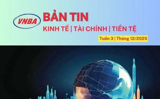 Bản tin Kinh tế - Tài chính - Tiền tệ tuần 3 tháng 12