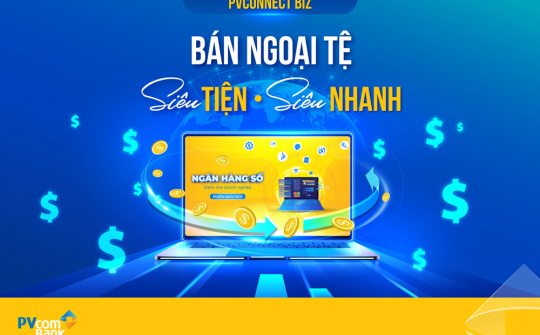 PVConnect Biz giúp doanh nghiệp bán ngoại tệ trực tuyến nhanh chóng
