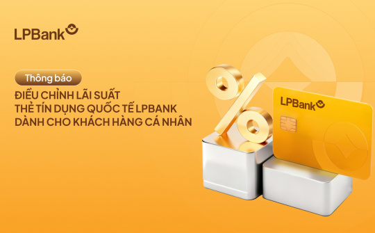 LPBank điều chỉnh lãi suất thẻ tín dụng quốc tế cho khách cá nhân