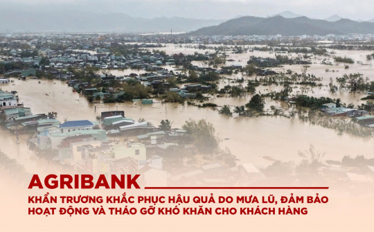 Agribank khẩn trương khắc phục hậu quả do mưa lũ, đảm bảo hoạt động và tháo gỡ khó khăn cho khách hàng