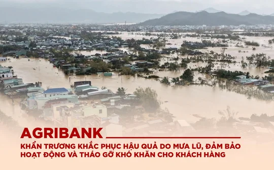Agribank khẩn trương khắc phục hậu quả do mưa lũ, đảm bảo hoạt động và tháo gỡ khó khăn cho khách hàng