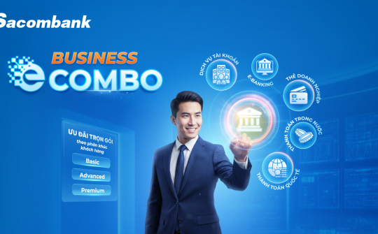 Sacombank nâng cấp eCombo, tối ưu giải pháp tài khoản trọn gói cho doanh nghiệp