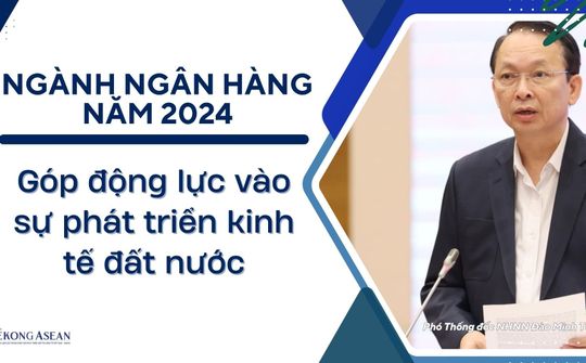 Ngành ngân hàng năm 2024: Góp động lực vào sự phát triển kinh tế đất nước