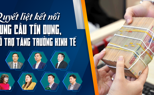 Quyết liệt kết nối cung cầu tín dụng, hỗ trợ tăng trưởng kinh tế