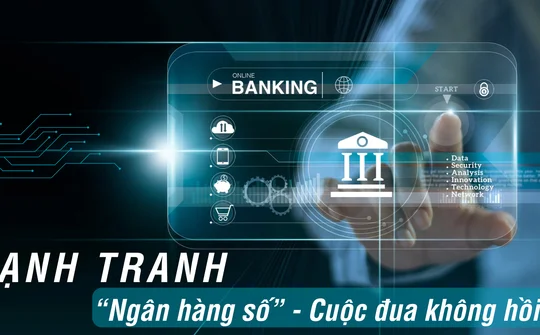 Cạnh tranh "Ngân hàng số" - Cuộc đua không hồi kết?