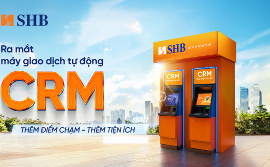 SHB mở rộng “điểm chạm” giao dịch với máy CRM hiện đại