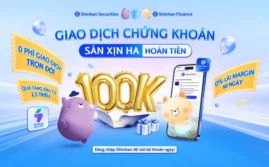 Shinhan Finance: Giao dịch chứng khoán – Sàn Xịn Ha hoàn tiền