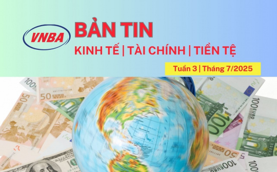 Bản tin Kinh tế - Tài chính - Tiền tệ tuần 3 tháng 7