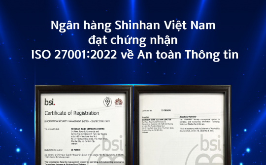 Ngân hàng Shinhan Việt Nam nhận chứng nhận ISO 27001:2022 về an toàn thông tin