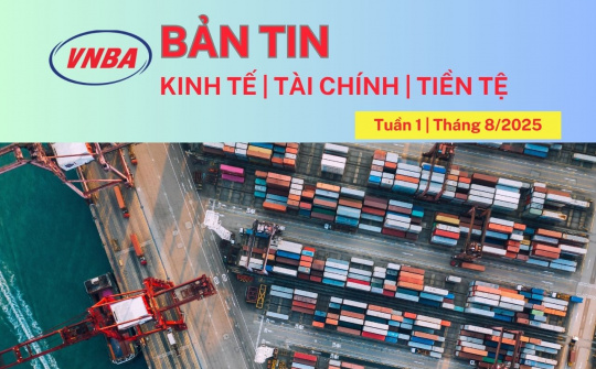 Bản tin Kinh tế - Tài chính - Tiền tệ tuần 1 tháng 8