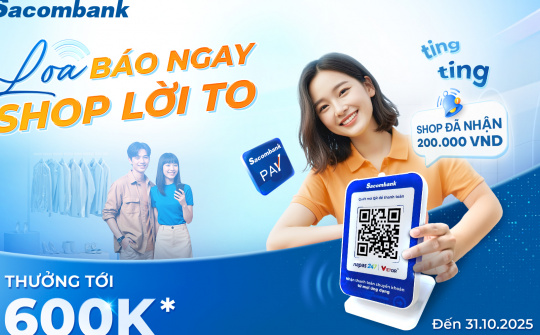 Sacombank hoàn tiền 600.000 đồng cho khách hàng dùng loa thanh toán