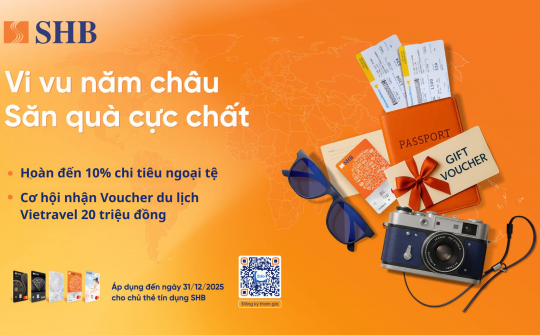 SHB ưu đãi chi tiêu ngoại tệ, trả góp và nhiều quà tặng