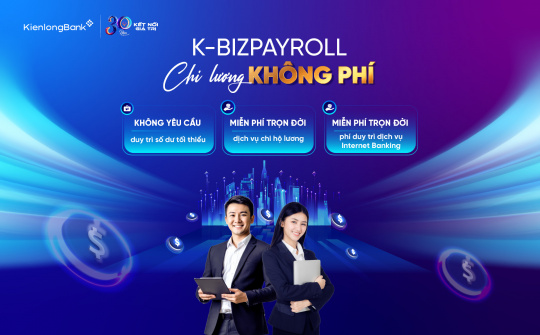 KienlongBank miễn phí trọn đời dịch vụ chi lương K-BizPayroll