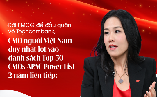 Rời FMCG để đầu quân về Techcombank, CMO người Việt Nam duy nhất lọt vào danh sách Top 50 CMOs APAC Power List - 2 năm liên tiếp