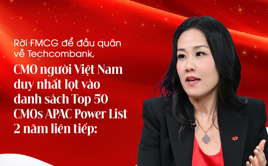 Rời FMCG để đầu quân về Techcombank, CMO người Việt Nam duy nhất lọt vào danh sách Top 50 CMOs APAC Power List - 2 năm liên tiếp