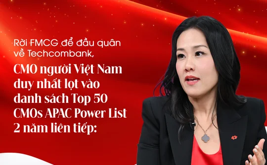Rời FMCG để đầu quân về Techcombank, CMO người Việt Nam duy nhất lọt vào danh sách Top 50 CMOs APAC Power List - 2 năm liên tiếp