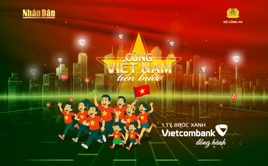 Vietcombank đồng hành cùng chương trình quốc gia “Cùng Việt Nam tiến bước - 1 tỷ bước chân tiến vào kỷ nguyên mới”