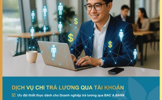 Bac A Bank gia hạn ưu đãi dịch vụ chi lương qua tài khoản đến 2026