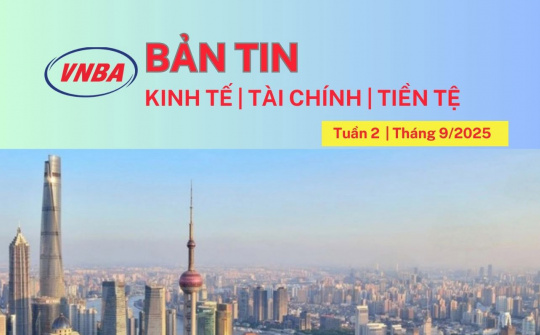 Bản tin Kinh tế - Tài chính - Tiền tệ tuần 2 tháng 9