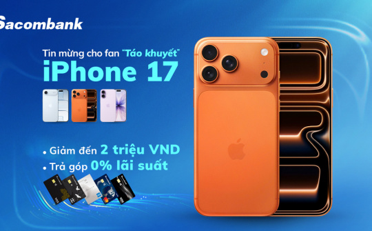 Sacombank ưu đãi đến 2 triệu đồng cho chủ thẻ mua iPhone 17 Series