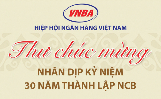 Hiệp hội Ngân hàng Việt Nam chúc mừng NCB nhân dịp kỷ niệm 30 năm thành lập