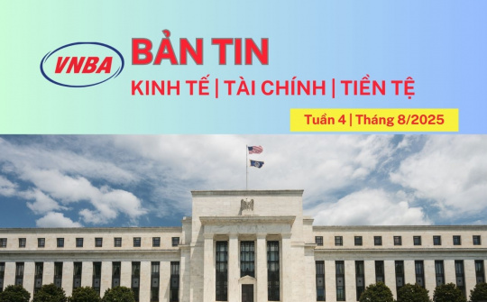 Bản tin Kinh tế - Tài chính - Tiền tệ tuần 4 tháng 8